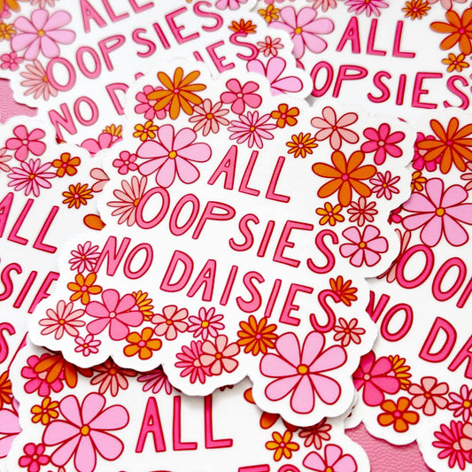 All Oopsies No Daisies Sticker, Cute Cheerful Flora Sticker, Funny Quote Sticker, Clumsy Sticker, Gifts for Clumsy People