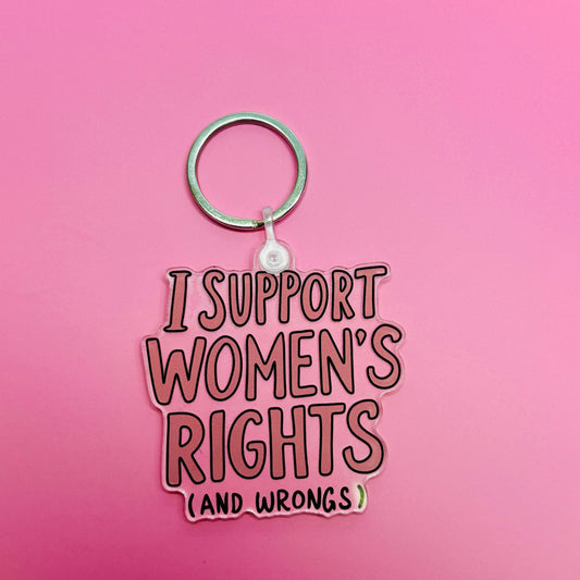 Acrylic Keychain, I Support Women's Rights (And Wrongs)